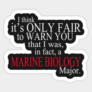 I Think It’s Only Fair To Warn You That I Was, In Fact, A Marine Biology Major Sticker